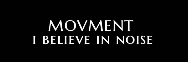 Movment - I BELIEVE IN NOISE