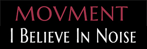 Movment - I BELIEVE IN NOISE
